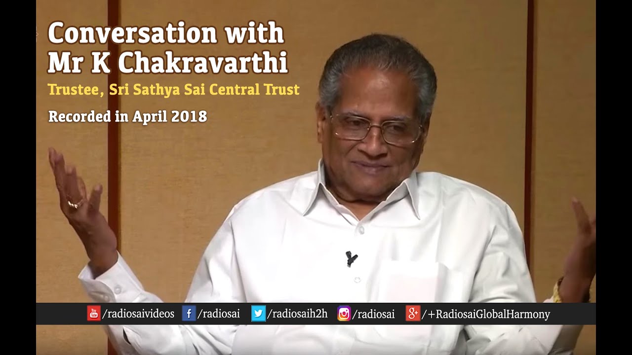 Conversation with Mr K Chakravarthi, Trustee, Sri Sathya Sai Central Trust