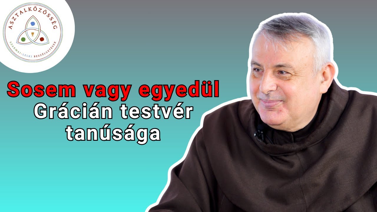 A hála hangján - Grácián testvér az égiek jelenlétéről | Asztalközösség - Ocsovai Grácián