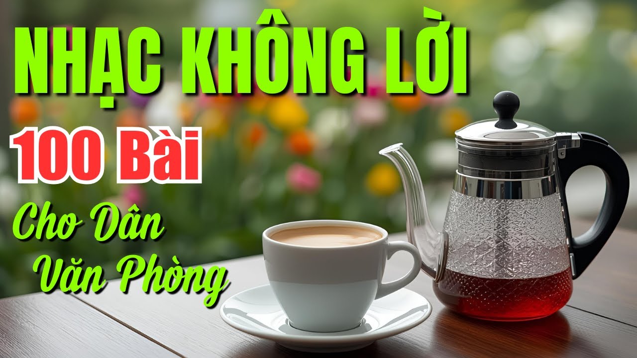 100 Bài Nhạc Không Lời Dành Cho Dân Văn Phòng Mở Cả Ngày Nghe Mê Say