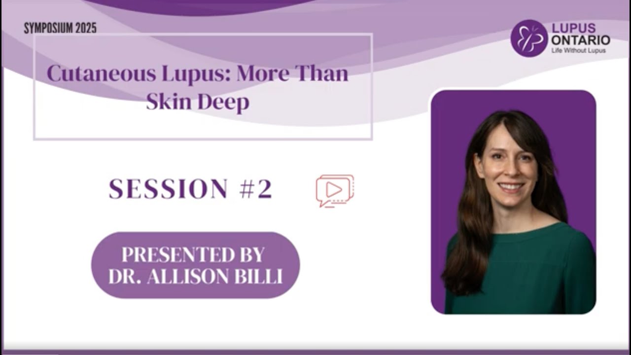 Lupus Ontario Symposium 2025, Session #2: Cutaneous Lupus: More Than Skin Deep.