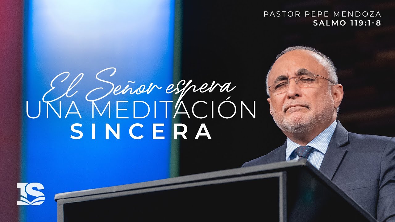 El Señor espera una meditación sincera - Pastor Pepe Mendoza | La IBI