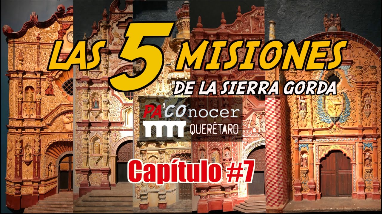 LAS 5 MISIONES DE LA SIERRA GORDA #7⎮PA&acute;COnocer Quer&eacute;taro