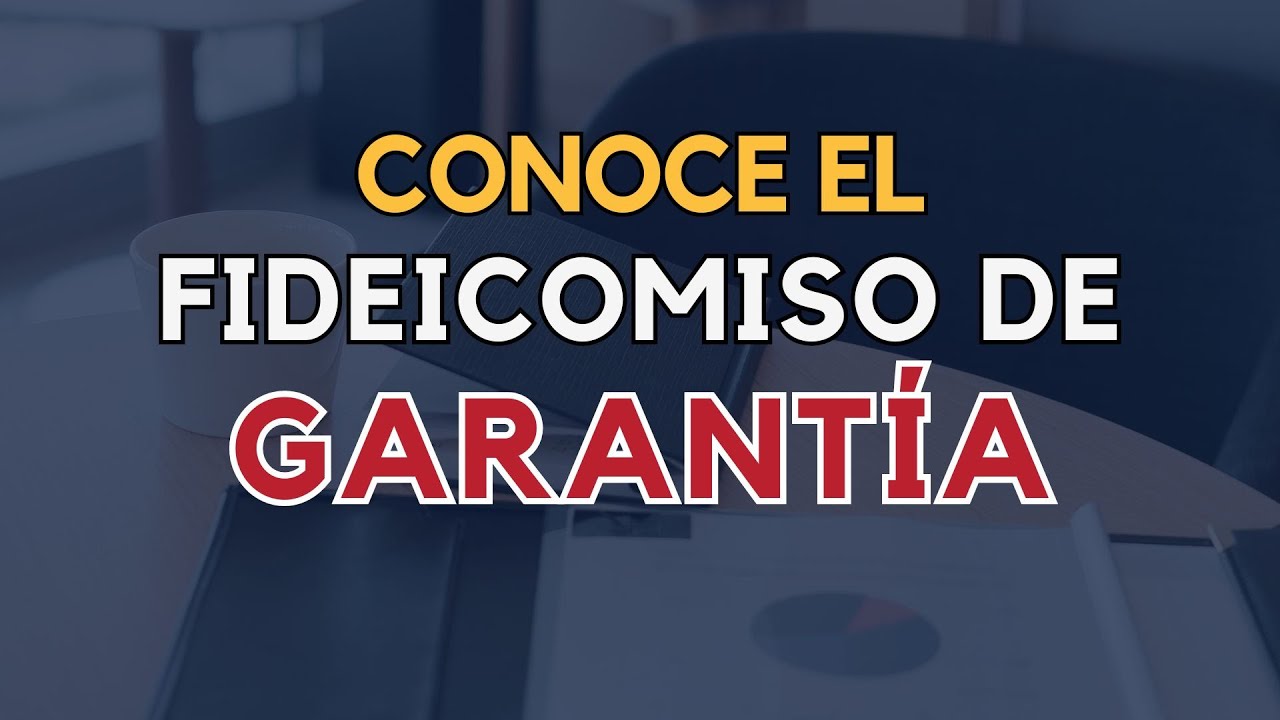 ✅ Fideicomiso de Garantía | Conoce sus efectos e implicaciones