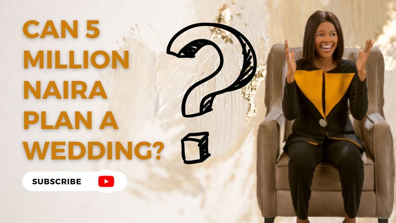 Can 5 Million Naira Plan a wedding in Nigeria? How much do I need to plan a wedding in Nigeria?