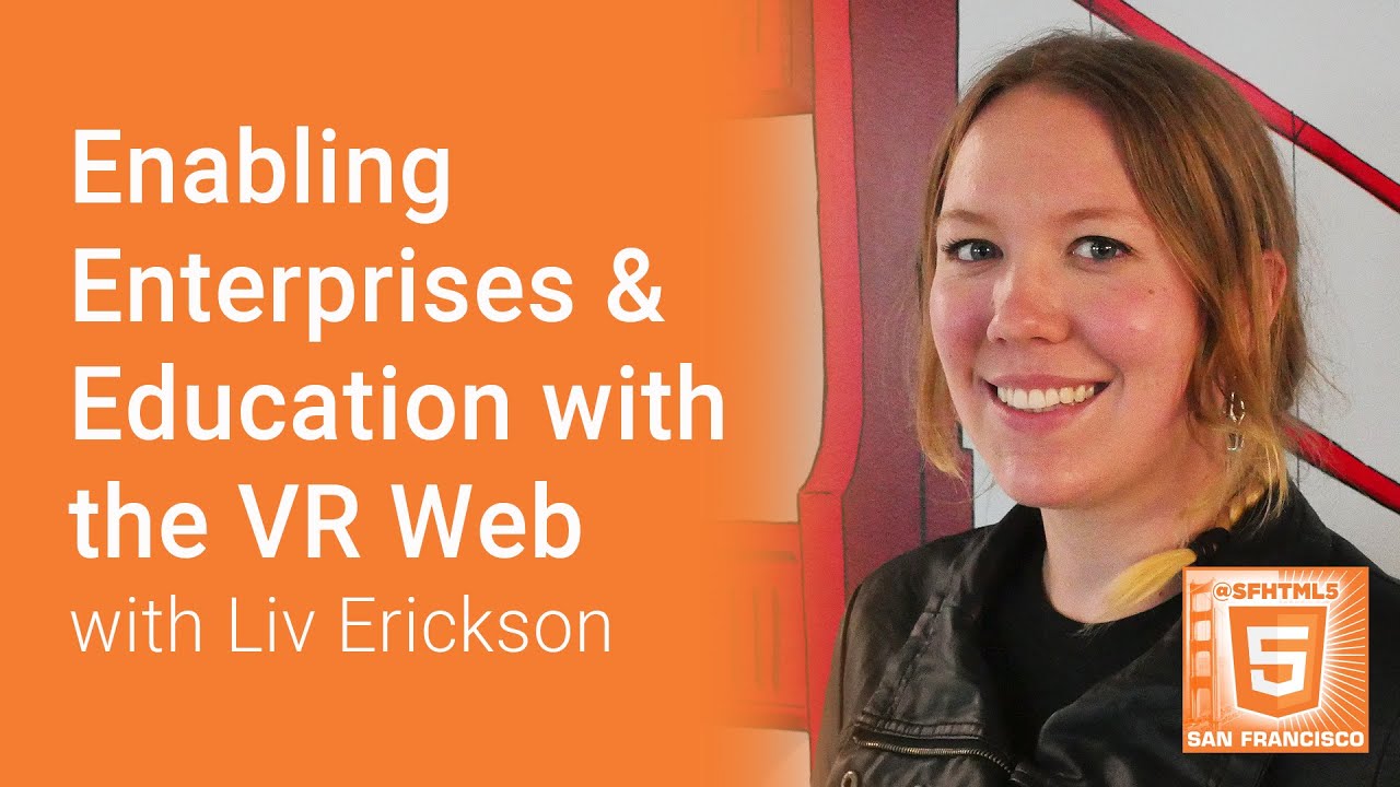 Enabling Enterprises and Education with the VR Web (Liv Erickson)