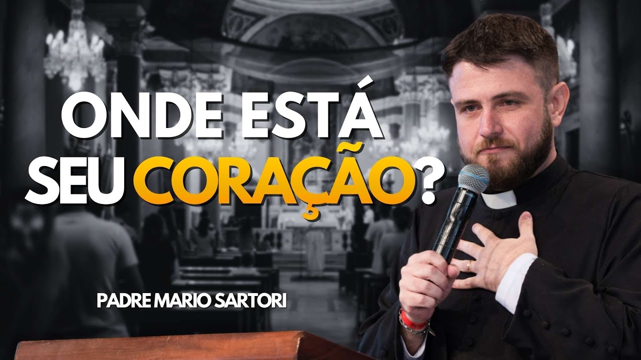 Onde está o teu coração? Padre Mario Sartori