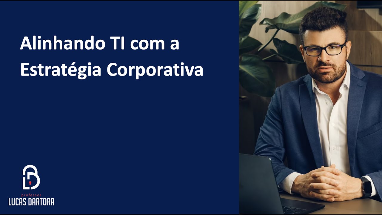 Jornada da Governança de TI | Sessão 9 – Alinhando TI com a Estratégia Corporativa