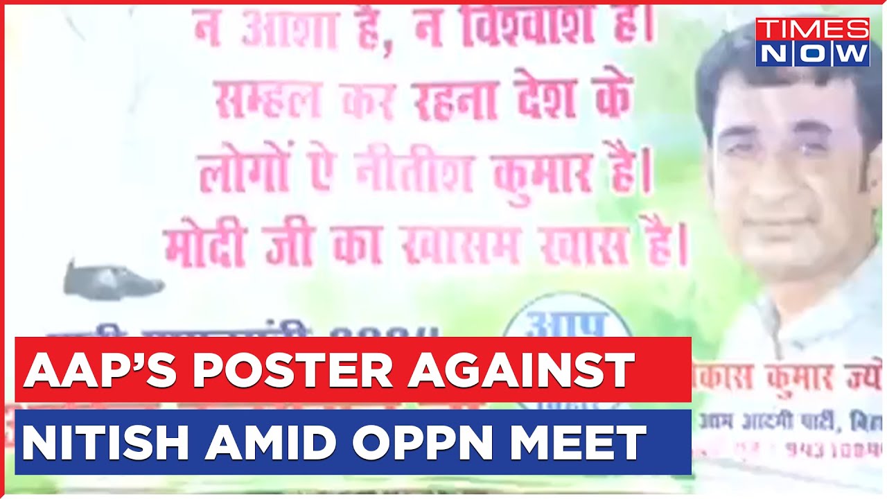 Arvind Kejriwal To Join Mega Opposition Unity Show, But AAP Leader Puts Poster Against Nitish Kumar