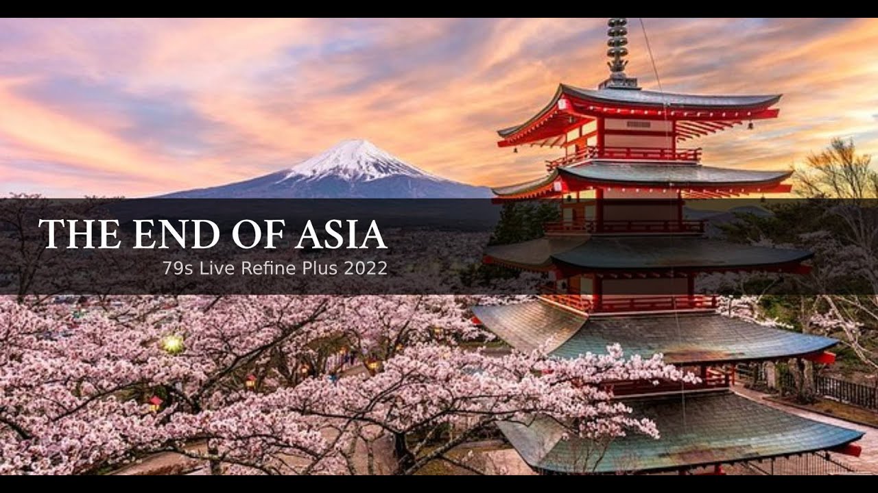 THE END OF ASIA - 79s Live Refines Plus