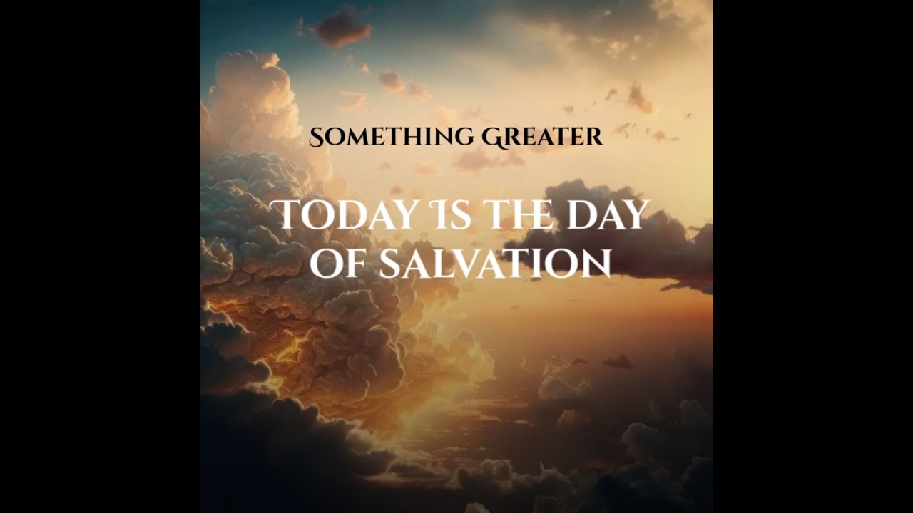 Today is the Day of Salvation by Something Greater (Lyric Video)