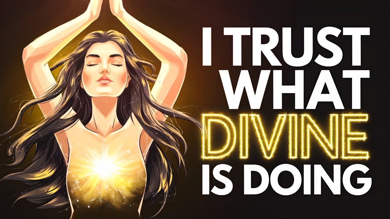 I Trust What the Divine Is Doing | Powerful Positive Affirmations