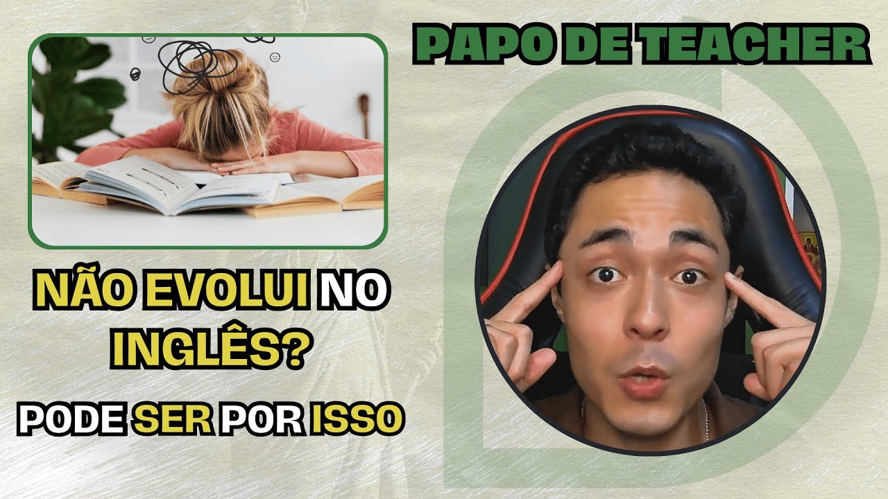 4 MOTIVOS QUE DIFICULTAM SUA EVOLUÇÃO NO INGLÊS | PAPO DE TEACHER