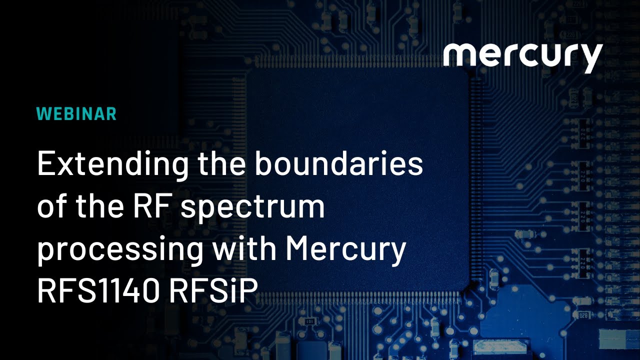 Extending the boundaries of the RF spectrum processing with Mercury RFS1140 RFSiP May 15, 2025