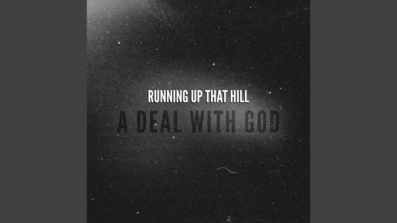 Running Up That Hill (A Deal With God)