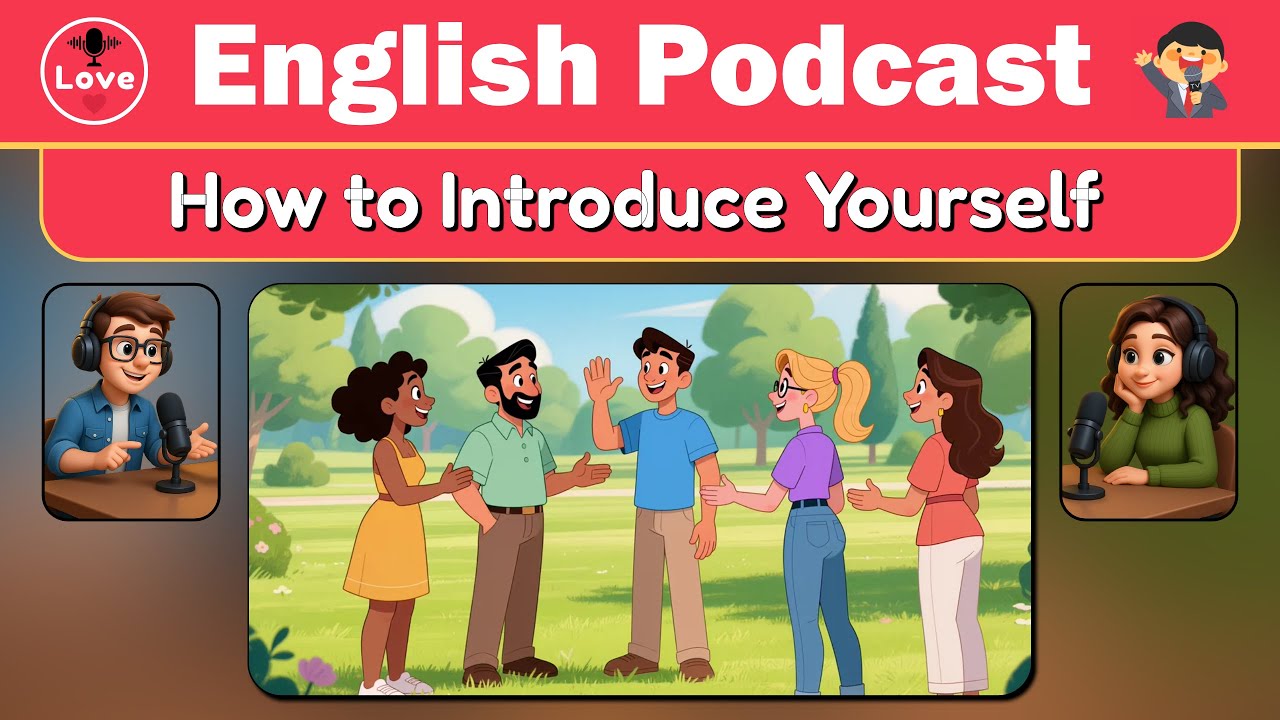 How to Introduce Yourself and Meet New People: English Speaking Practice | Love English Podcast