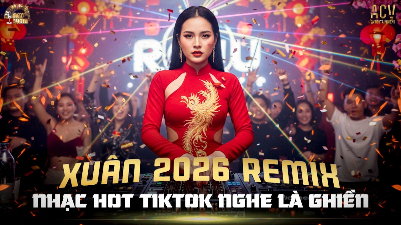Xuân 2026 Remix Nhạc Tết Sôi Động Mới Nhất - Liên Khúc Nhạc Xuân Hot TikTok Nghe Là Ghiền♬