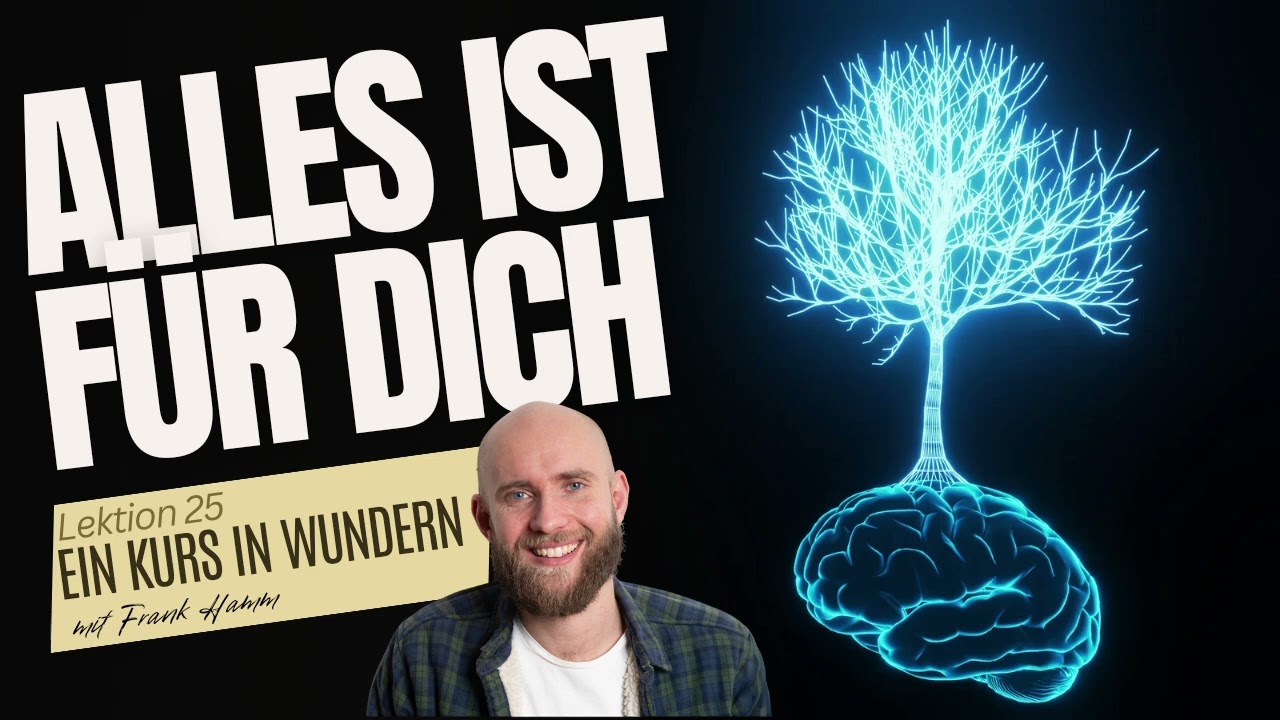 Lektion 25 - Alles ist für dich - Ein Kurs in Wundern mit Frank Hamm