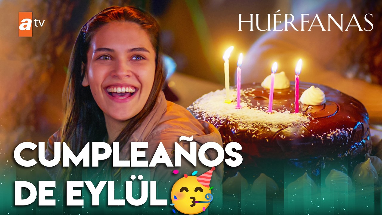 Sorpresa de cumpleaños para Eylül😍🎂 - Huérfanas | Escenas Exclusivas 🎁
