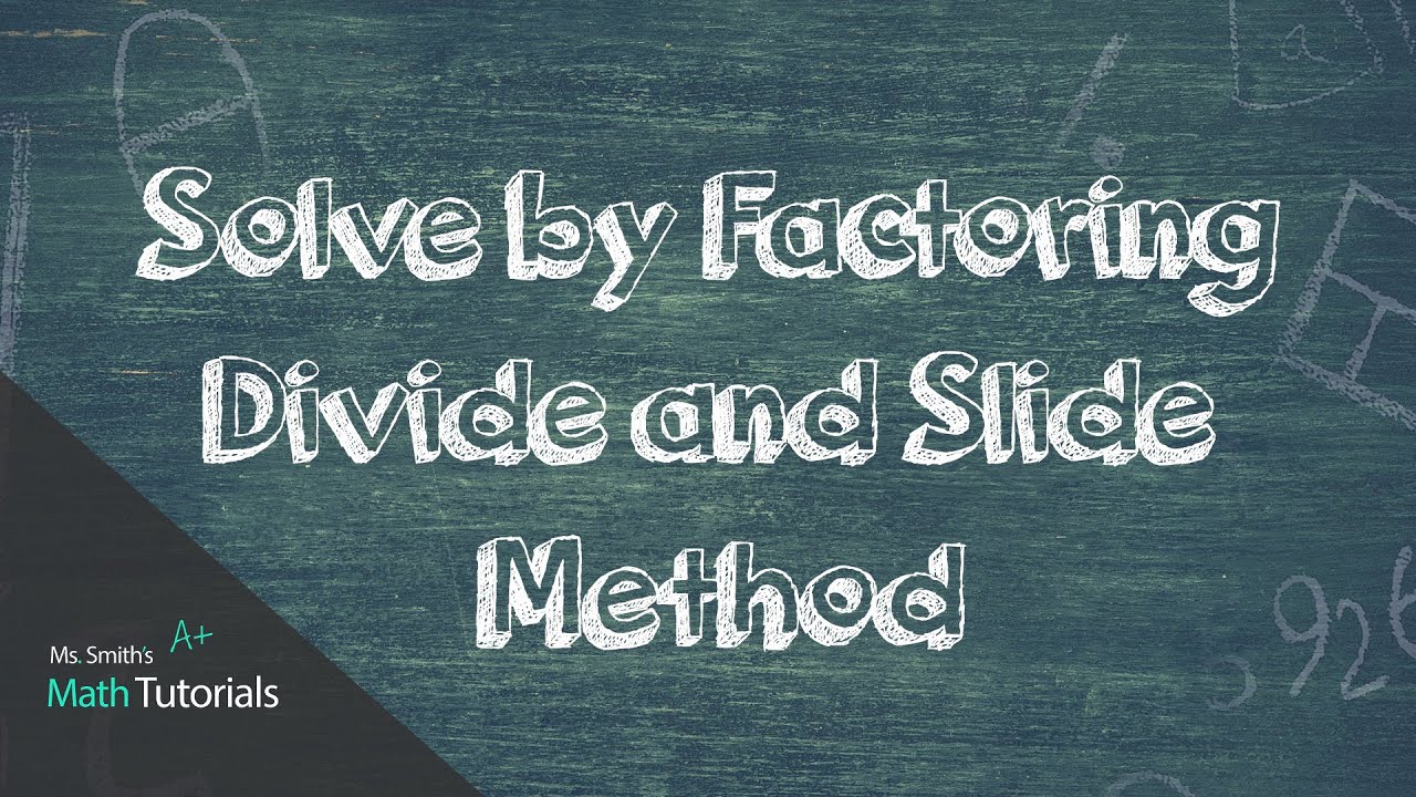 Solve by Factoring Divide and Slide Method