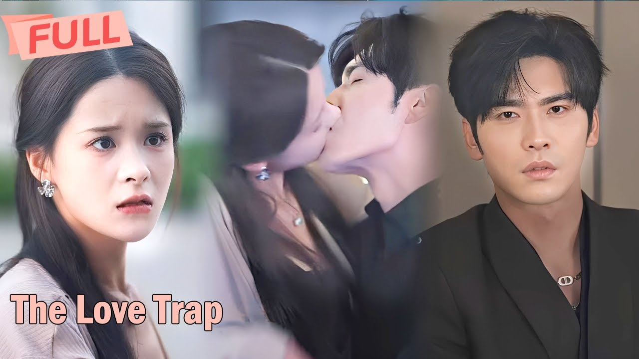 [Multi Sub]The Love Trap【Full】He Stole My Life and Now He Wants My Love.