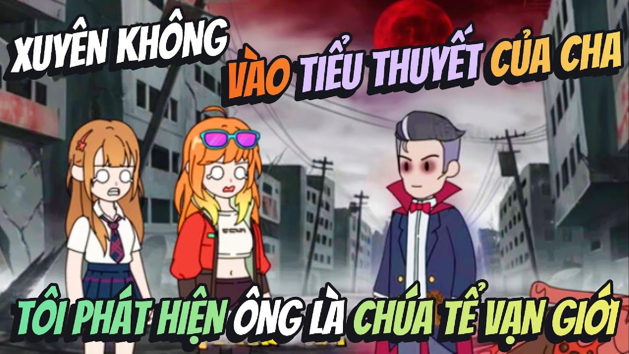 Xuyên Không Vào Tiểu Thuyết Của Cha Tôi Phát Hiện Ông Là Chúa Tể Vạn Giới | Hồng Trà Vietsub