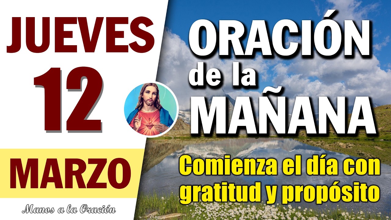 ORACIÓN DE LA MAÑANA DE HOY JUEVES 12 DE MARZO DEL 2026 | Manos a la Oración