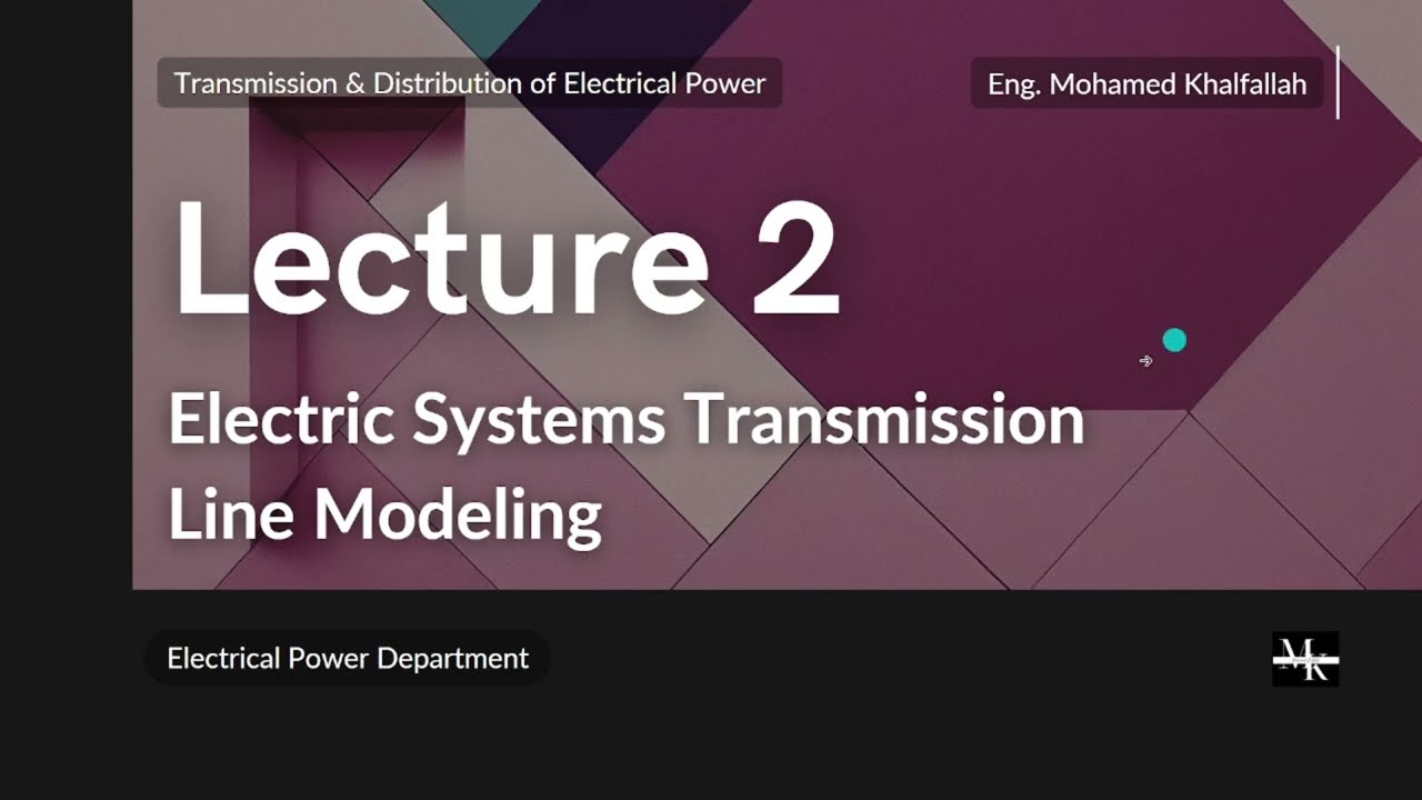 محاضرة 2 نقل و توزيع القدرة الكهربية (Electric Systems Transmission Line Modeling )