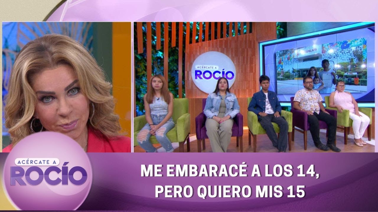 Me embaracé a los 14, pero quiero mis 15. | Programa del 18 de julio | Acércate a Rocío