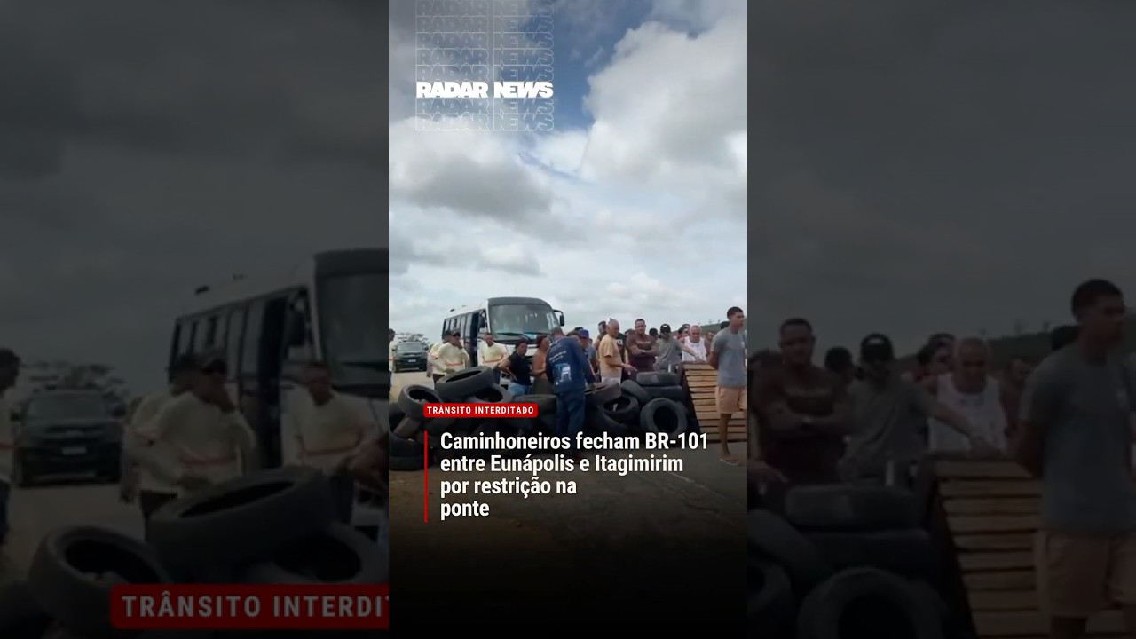 RADAR NEWS - Caminhoneiros fecham BR-101 entre Eun&aacute;polis e Itagimirim por restri&ccedil;&atilde;o na ponte