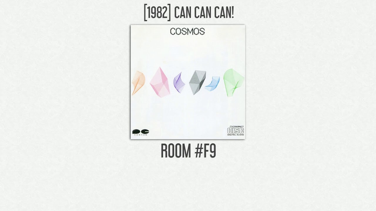 COSMOS - ROOM #F9 - [1982] CAN CAN CAN!