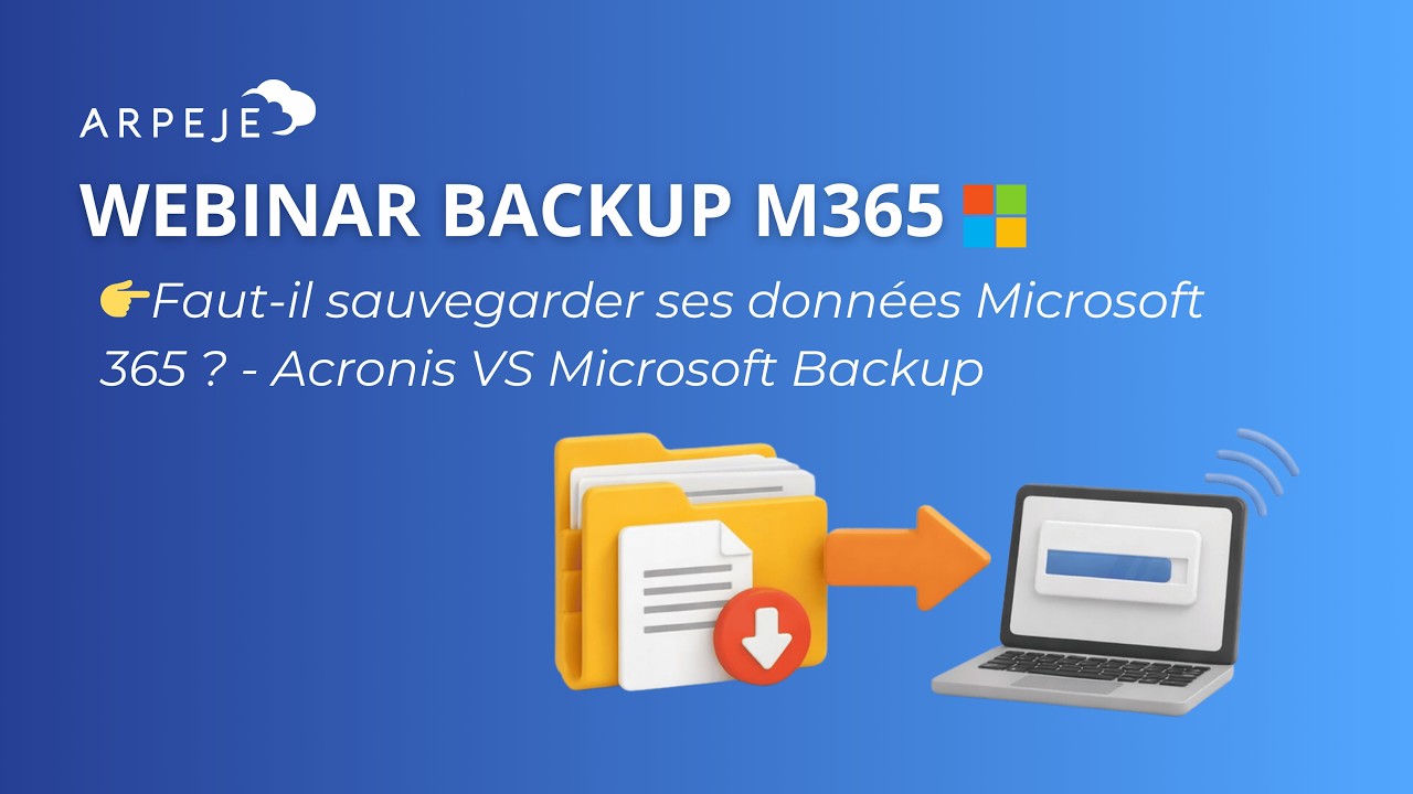 Webinar Backup M365  : Dois-je sauvegarder mes données M365 – Microsoft backup VS Acronis ?
