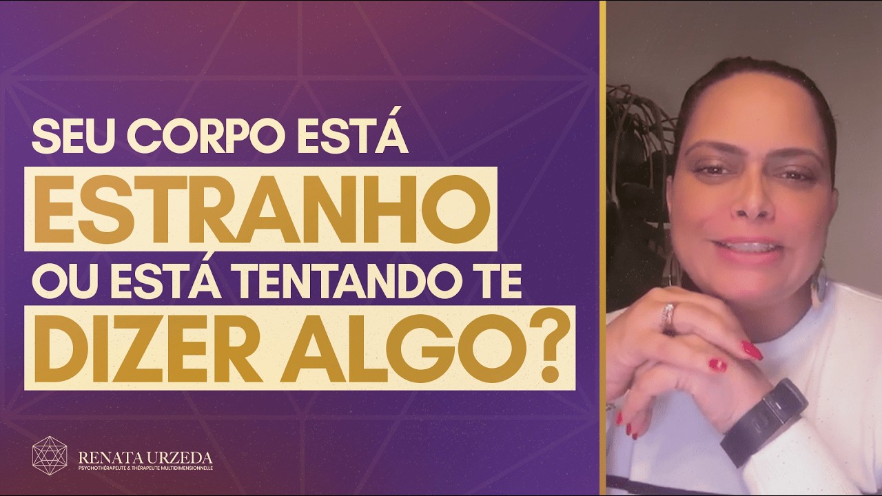 SEU CORPO ESTÁ ESTRANHO OU ESTÁ TENTANDO TE DIZER ALGO? - Renata Urzeda