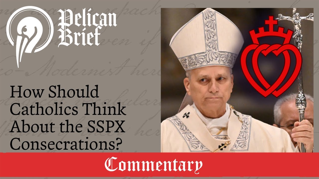 How Should Catholics Think About the SSPX Consecrations?