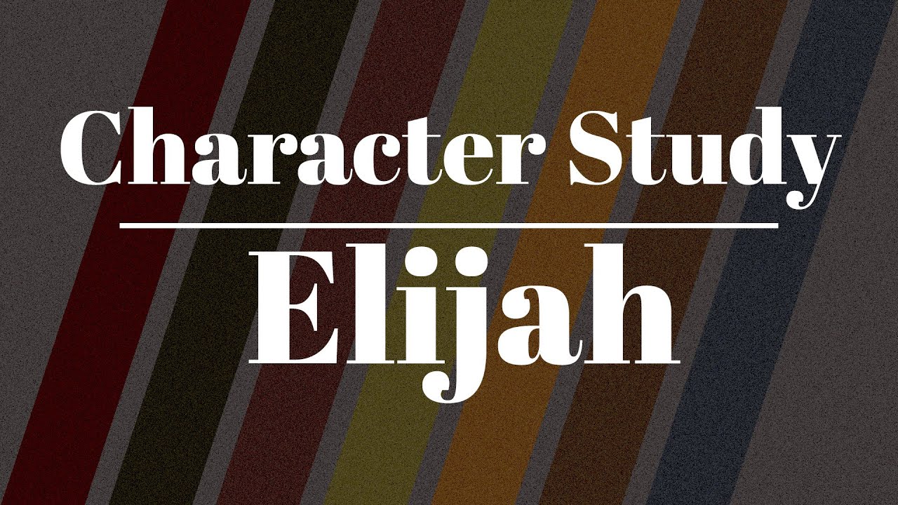 Character Study | Elijah
