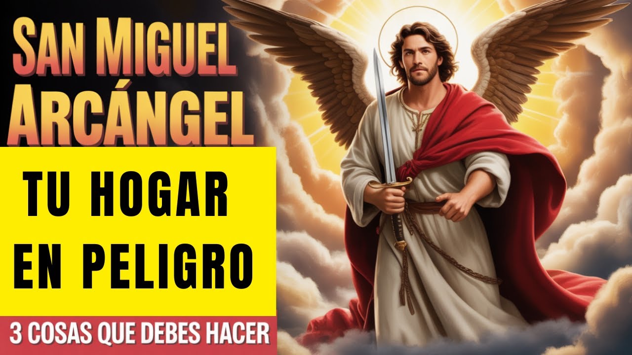 SAN MIGUEL ARCÁNGEL 3 Cosas que Debes Hacer para Ahuyentar el Mal de tu Hogar