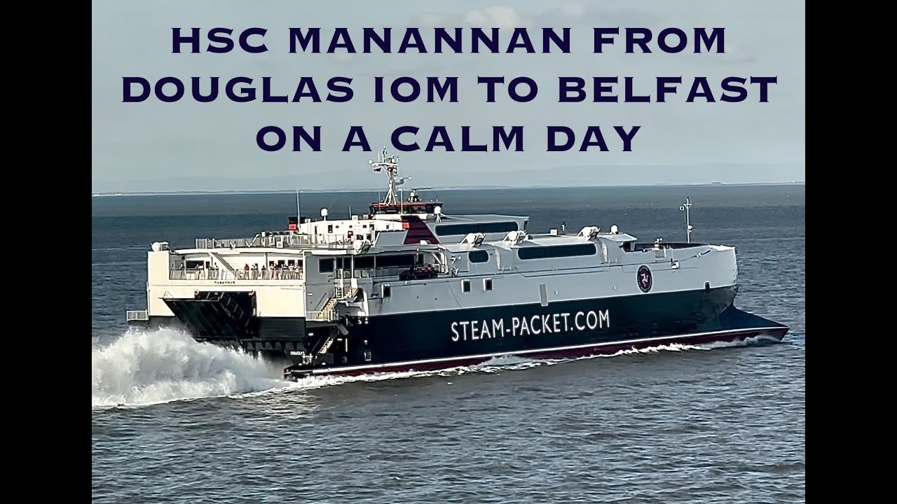 HSC MANANNAN-  ISLE OF MAN STEAM PACKET -  FROM DOUGLAS ISLE OF MAN TO BELFAST ON A FLAT CALM DAY.