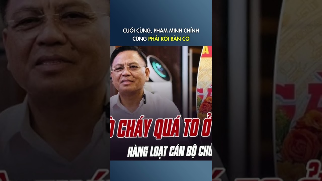 Cuối c&ugrave;ng, Phạm Minh Ch&iacute;nh cũng phải rời b&agrave;n cờ