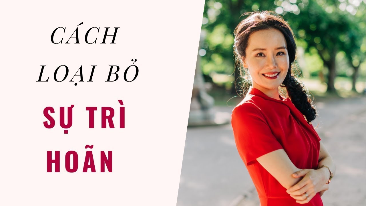 Làm Sao Để Loại Bỏ Sự TRÌ HOÃN & Bắt Đầu HÀNH ĐỘNG? | Ruby Nguyen