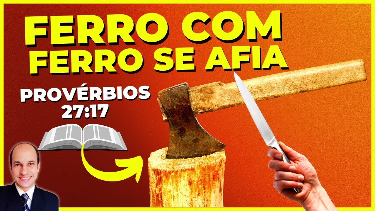 O FERRO COM FERRO SE AFIA! Qual o significado desse ensino de Provérbios?