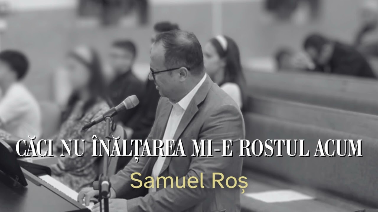 CĂCI NU ÎNĂLȚAREA MI-E ROSTUL ACUM | SAMUEL ROȘ SLUJBĂ DE ORDINARE FELDRU