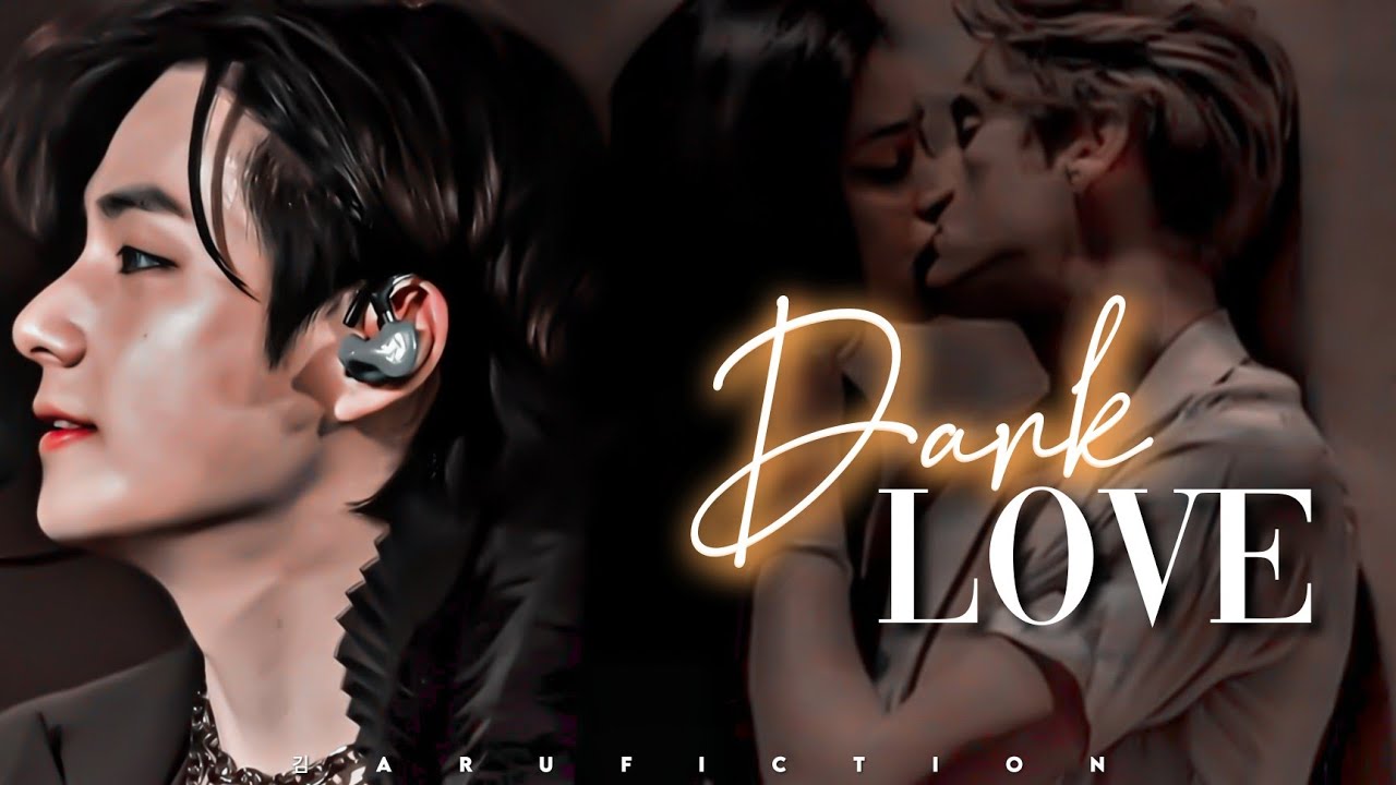 𝗗𝗮𝗿𝗸 𝗟𝗼𝘃𝗲 1/2 || Taehyung ONESHOT || 김ᴀʀᴜғɪᴄᴛɪᴏɴ