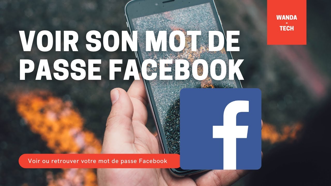 Comment faire pour afficher ou retrouver votre mot de passe Facebook très facilement
