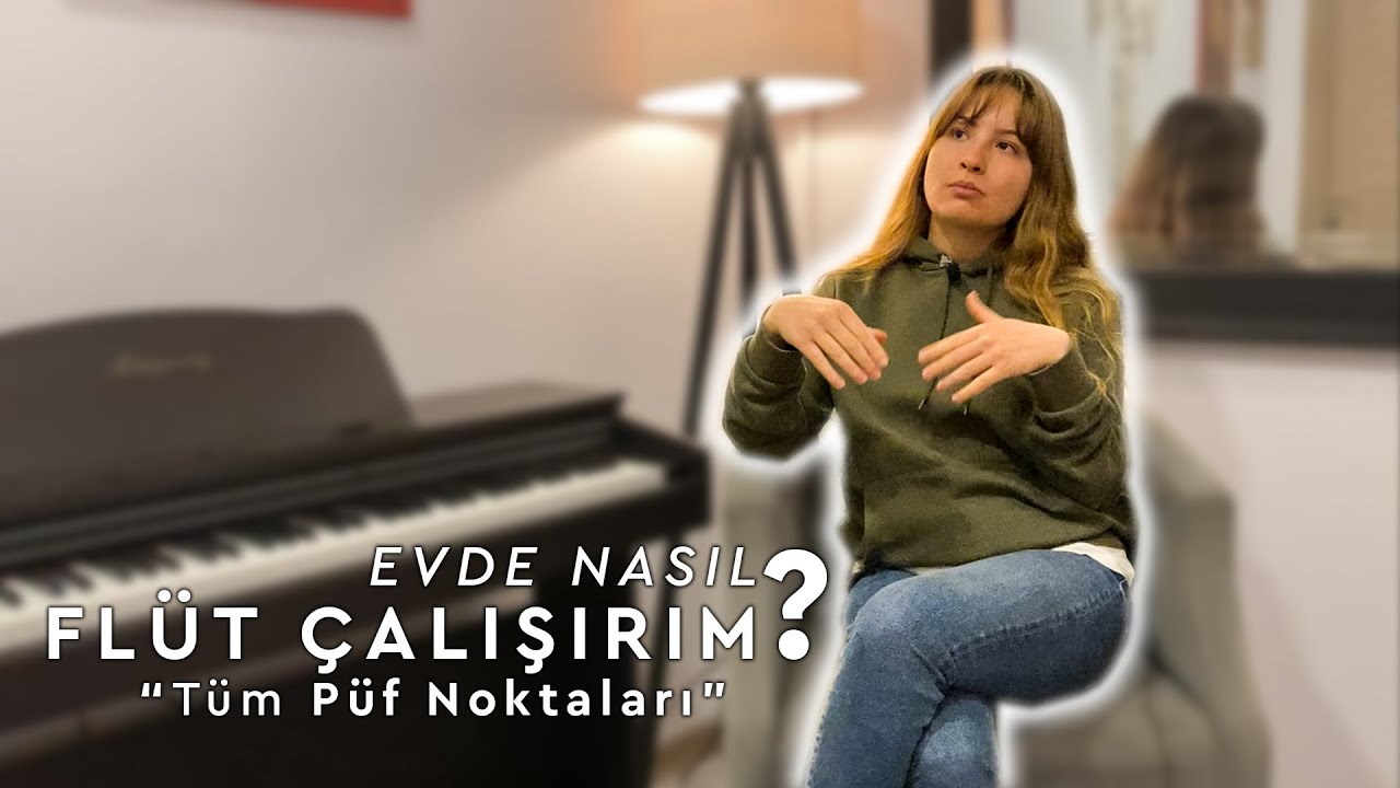 EVDE YAN FLÜT NASIL ÇALIŞILIR ? (PÜF NOKTALARI)