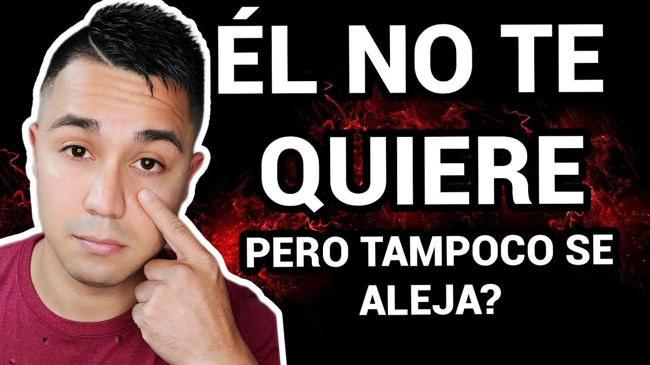 Él no te quiere pero tampoco se aleja, la verdadera razón...