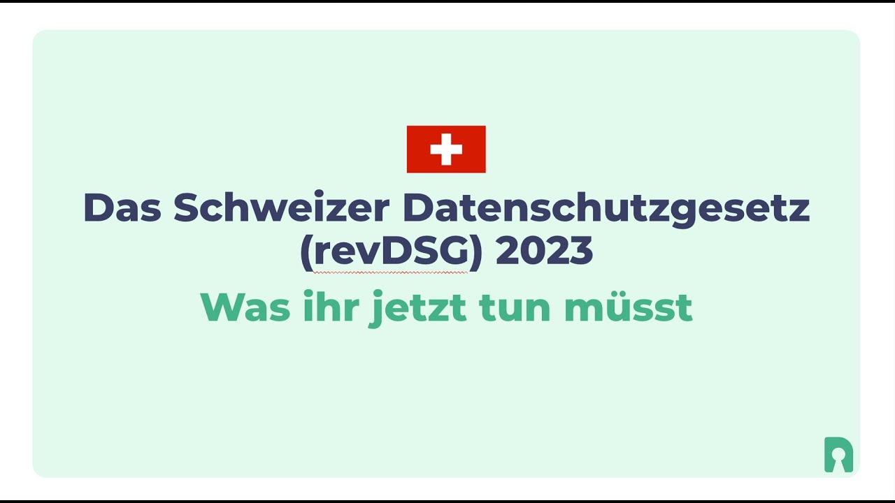 Das Schweizer Datenschutzgesetz (revDSG) 2023: Was ihr jetzt tun m&uuml;sst [Recorded Webinar]
