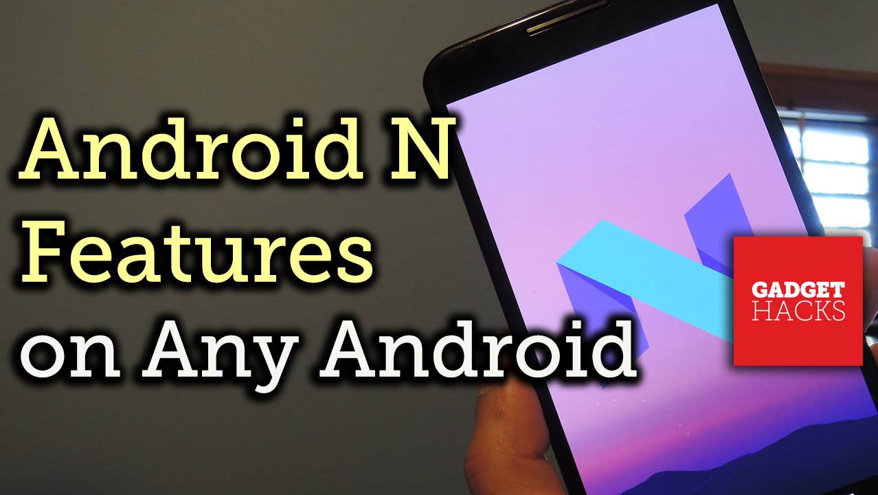 Get Android N Features on Any Android Device [How-To]