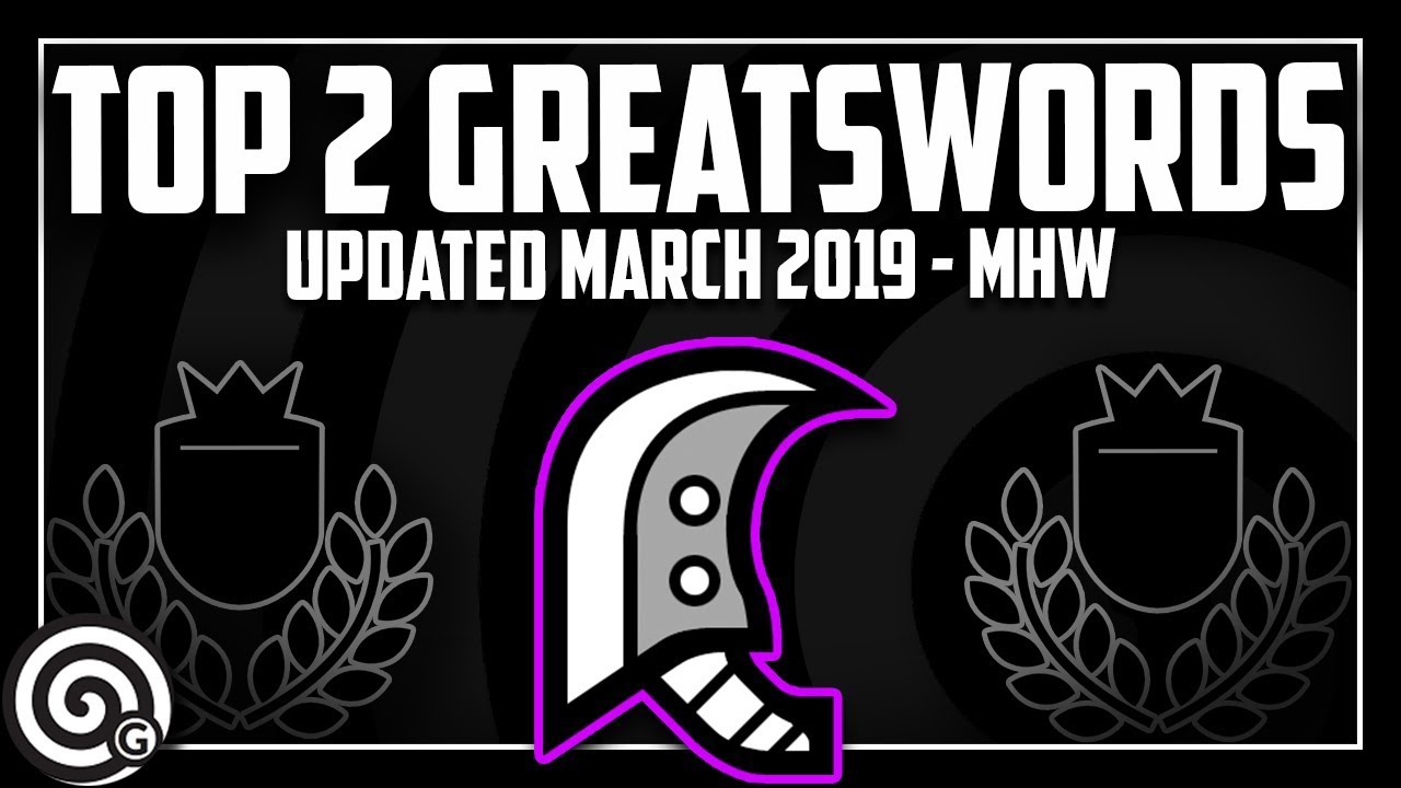 Top 2 Greatswords + Counter BUILDS (March 2019) | Monster Hunter World