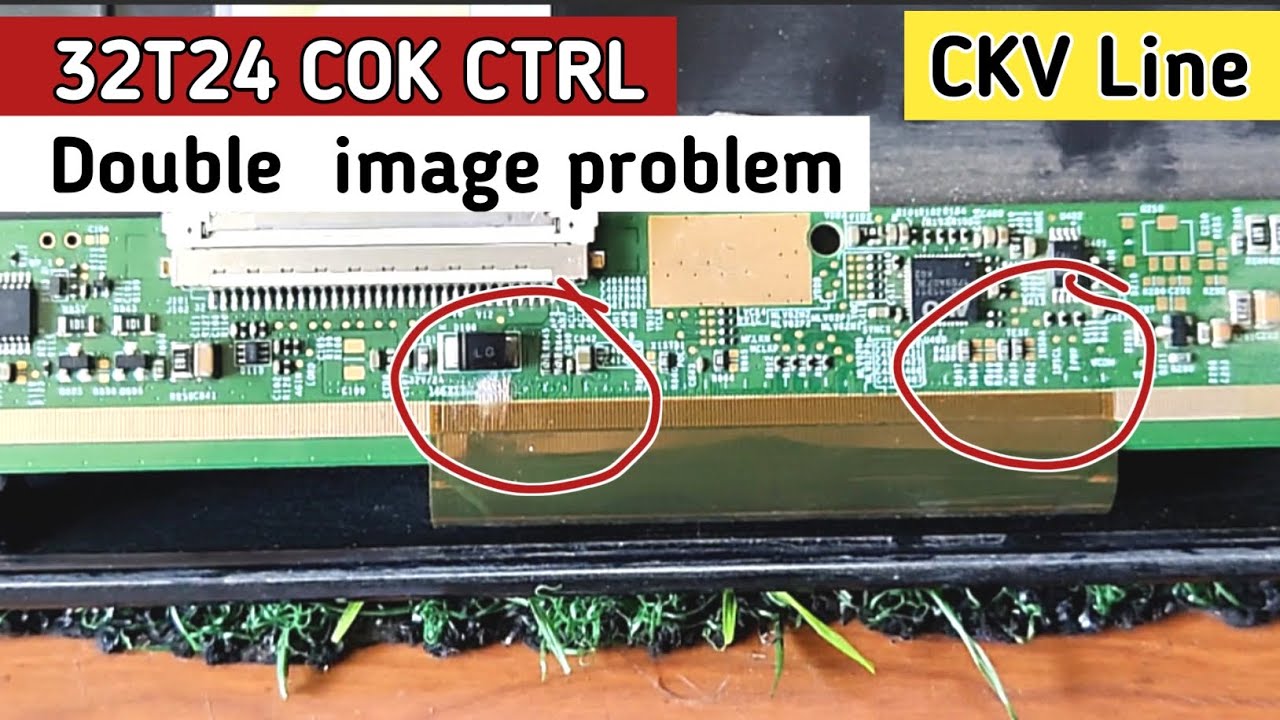 32T24 COK CTRL Double  image problem | 32t24 cok ctrl double image problem CKV Line Cut