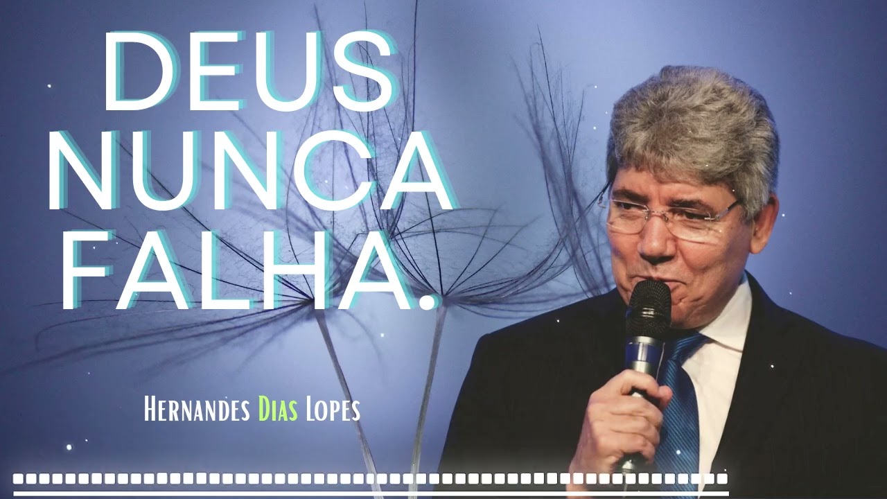 Deus nunca falha, desde que tenha fé. - Hernandes Dias Lopes
