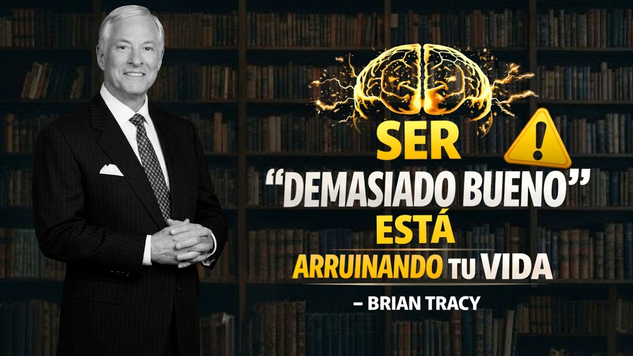 🧠 Ser “Demasiado Bueno” Está Arruinando Tu Vida | Brian Tracy